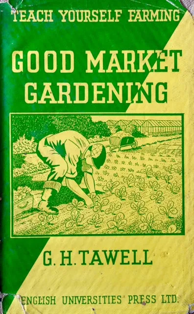 (Gardening) Tawell, G.H. Good Market Gardening or The Art of Commercial Horticulture.